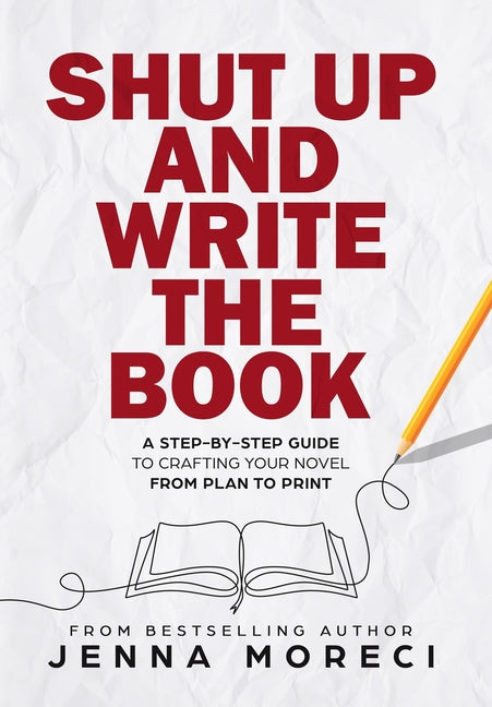 Book cover for Shut Up and Write the Book: A Step-by-Step Guide to Crafting Your Novel from Plan to Print