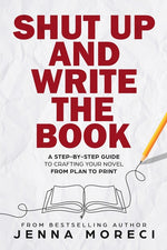 Book cover for Shut Up and Write the Book: A Step-by-Step Guide to Crafting Your Novel from Plan to Print