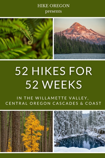 Book cover for 52 Hikes For 52 Weeks: in the Willamette Valley, Central Oregon Cascades & Coast