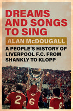Book cover for Dreams and Songs to Sing: A People's History of Liverpool FC from Shankly to Klopp