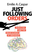 Book cover for Just Following Orders: Atrocities and the Brain Science of Obedience