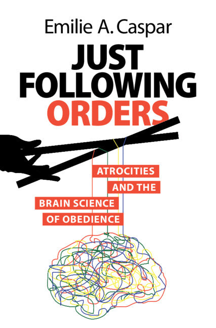 Book cover for Just Following Orders: Atrocities and the Brain Science of Obedience