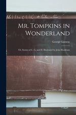 Book cover for Mr. Tompkins in Wonderland; or, Stories of C, G, and H. Illustrated by John Hookham