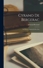 Book cover for Cyrano De Bergerac: An Heroic Comedy In Five Acts