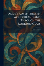 Book cover for Alice's Adventures in Wonderland and Through the Looking-Glass