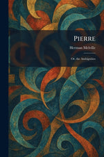 Book cover for Pierre: Or, the Ambiguities