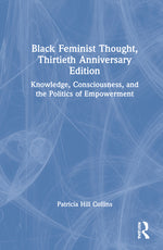 Book cover for Black Feminist Thought, 30th Anniversary Edition: Knowledge, Consciousness, and the Politics of Empowerment
