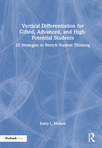 Book cover for Vertical Differentiation for Gifted, Advanced, and High-Potential Students: 25 Strategies to Stretch Student Thinking