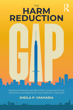 Book cover for The Harm Reduction Gap: Helping Individuals Left Behind by Conventional Drug Prevention and Abstinence-only Addiction Treatment