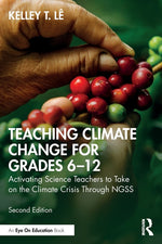 Book cover for Teaching Climate Change for Grades 6-12: Activating Science Teachers to Take on the Climate Crisis Through Ngss