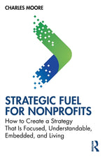Book cover for Strategic Fuel for Nonprofits: How to Create a Strategy That Is Focused, Understandable, Embedded, and Living