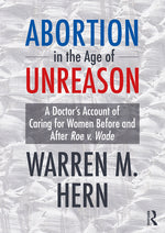Book cover for Abortion in the Age of Unreason: A Doctor's Account of Caring for Women Before and After Roe V. Wade