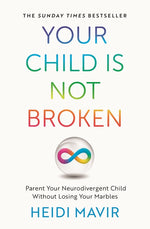 Book cover for Your Child Is Not Broken: Parent Your Neurodivergent Child Without Losing Your Marbles