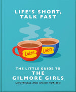 Book cover for Life's Short, Talk Fast: The Little Guide to Gilmore Girls