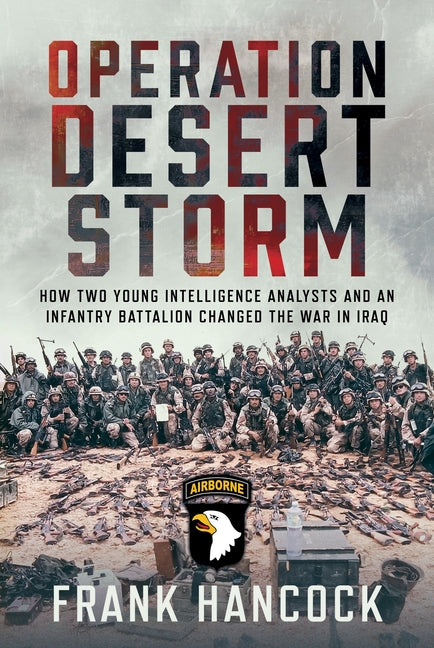 Book cover for Operation Desert Storm: How Two Young Intelligence Analysts and an Infantry Battalion Changed the War in Iraq