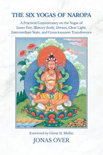 Book cover for Six Yogas of Naropa: A Practical Commentary on the Yogas of Inner Fire, Illusory Body, Dream, Clear Light, Intermediate State, and Consciousness Trans