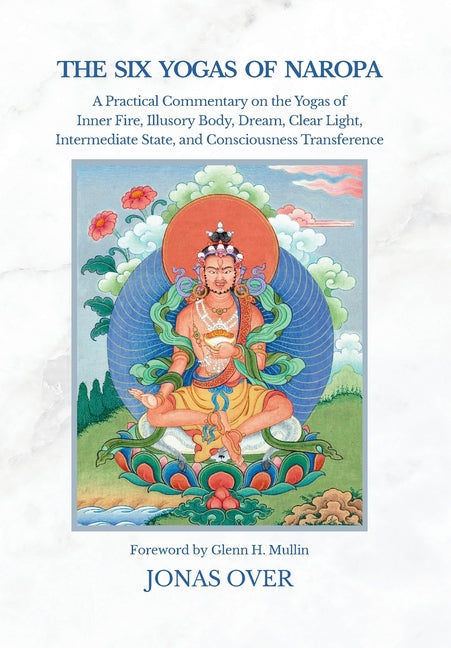 Book cover for Six Yogas of Naropa: A Practical Commentary on the Yogas of Inner Fire, Illusory Body, Dream, Clear Light, Intermediate State, and Consciousness Trans