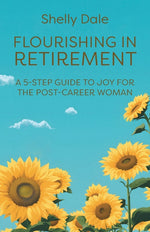 Book cover for Flourishing in Retirement: A 5-Step Guide to Joy for the Post-Career Woman