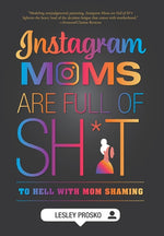 Book cover for Instagram Moms are Full of Sh*t: To Hell With Mom Shaming
