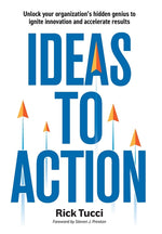 Book cover for Ideas to Action: Unlock your organization's hidden genius to ignite innovation and accelerate results