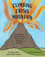 Book cover for Climbing Crisis Mountain: A Guided Picture Book for Managing Meltdowns and Challenging Behaviour.