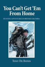 Book cover for You Can't Get 'Em From Home: Hunting Adventures in British Columbia