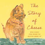 Book cover for Story of Cheese: How a Lonely Stray Became the Beloved Library Cat