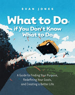 Book cover for What to Do if You Don't Know What to Do: A Guide to Finding Your Purpose, Redefining Your Goals, and Creating a Better Life