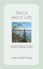 Book cover for This Is About Life: An Intimate Story of Cancer From the Turn of the Century to Covid 19