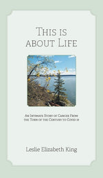 Book cover for This Is About Life: An Intimate Story of Cancer From the Turn of the Century to Covid 19