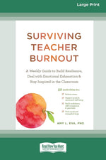 Book cover for Surviving Teacher Burnout: A Weekly Guide to Build Resilience, Deal with Emotional Exhaustion, and Stay Inspired in the Classroom (16pt Large Print Ed