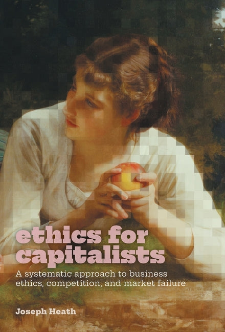 Book cover for Ethics for Capitalists: A Systematic Approach to Business Ethics, Competition, and Market Failure