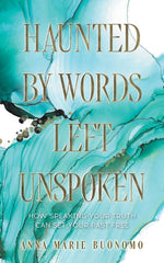 Book cover for Haunted by Words Left Unspoken: How Speaking Your Truth Can Set Your Past Free