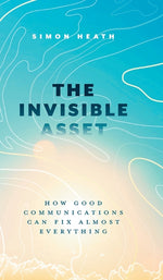 Book cover for Invisible Asset: How Good Communications Can Fix Almost Everything