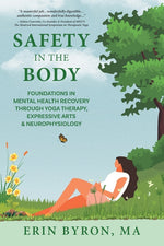 Book cover for Safety in the Body: Foundations in Mental Health Recovery through Yoga Therapy, Expressive Arts and Neurophysiology
