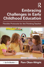 Book cover for Embracing Challenges in Early Childhood Education: Flexible Protocols for the Thinking Teacher