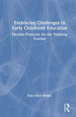 Book cover for Embracing Challenges in Early Childhood Education: Flexible Protocols for the Thinking Teacher