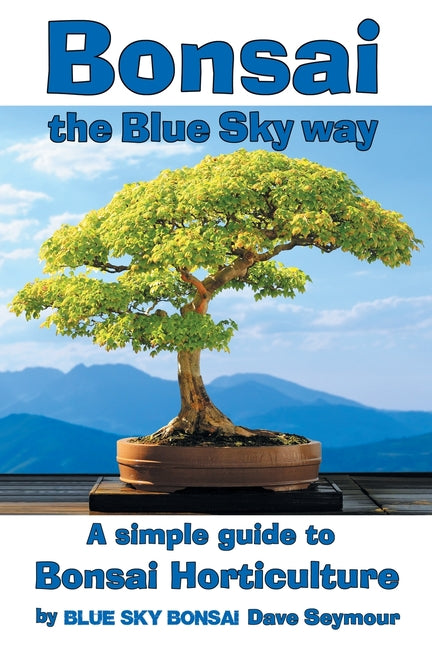 Book cover for Bonsai, the Blue Sky way: A simple guide to Bonsai Horticulture