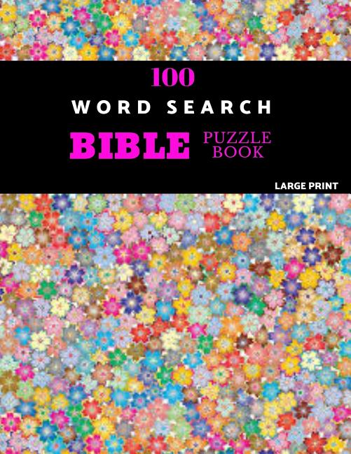 Book cover for 100 Word Search Bible Puzzle Book Large Print: Brain Challenging Bible Puzzles For Hours Of Fun