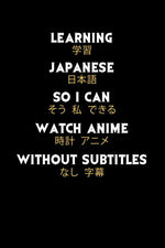 Book cover for Learning Japanese So I Can Watch Anime Without Subtitles: 120 Pages I 6x9 I Dot Grid I Funny Manga & Japanese Animation Lover Gifts