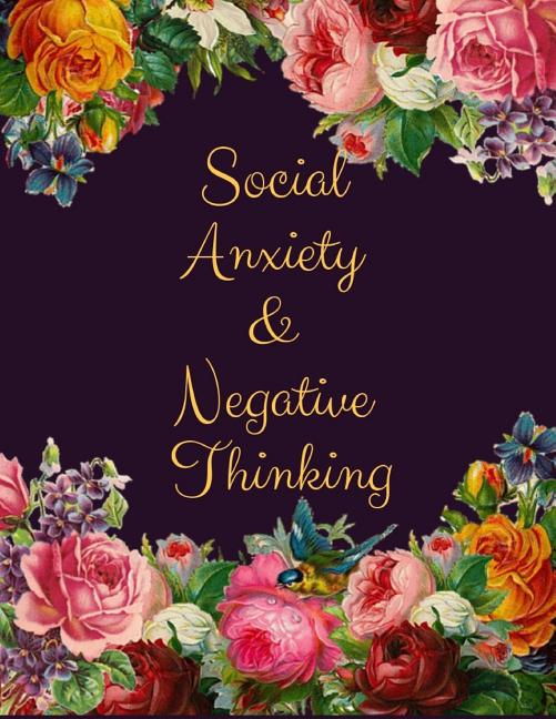 Book cover for Social Anxiety and Negative Thinking Workbook: Ideal and Perfect Gift for Social Anxiety and Negative Thinking Workbook Best Social Anxiety and Negati