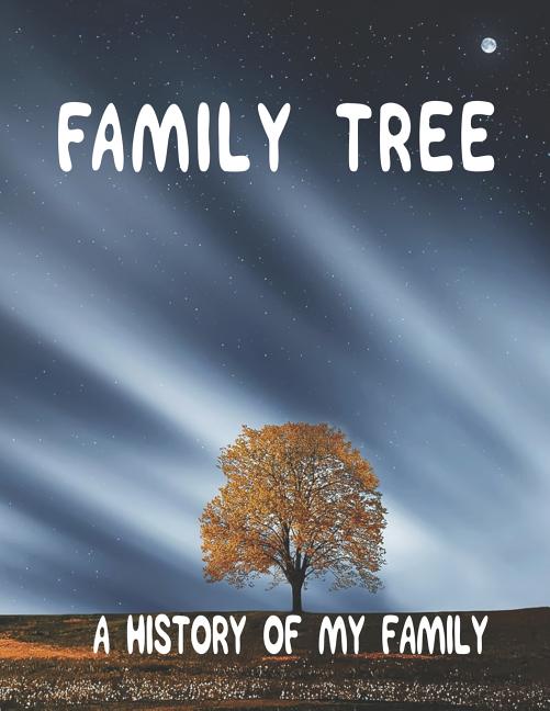 Book cover for Family Tree: A History of my Family; 8.5 x 11 Family Tree Research Workbook;
