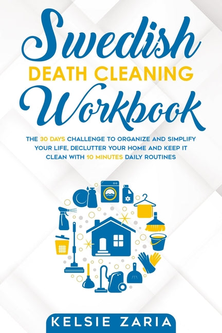 Book cover for Swedish Death Cleaning Workbook: The 30 Days Challenge to Organize and Simplify Your Life, Declutter Your Home and Keep It Clean with 10 minutes Daily
