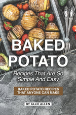 Book cover for Baked Potato Recipes That Are So Simple and Easy: Baked Potato Recipes That Anyone Can Make