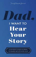 Book cover for Dad, I Want to Hear Your Story: A Father's Guided Journal to Share His Life & His Love