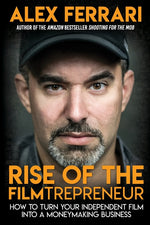 Book cover for Rise of the Filmtrepreneur: How to Turn Your Independent Film into a Profitable Business