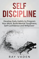 Book cover for Self-Discipline: Develop Daily Habits to Program Your Mind, Build Mental Toughness, Self-Confidence and WillPower