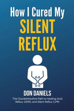 Book cover for How I Cured My Silent Reflux: The Counterintuitive Path to Healing Acid Reflux, GERD, and Silent Reflux (LPR)