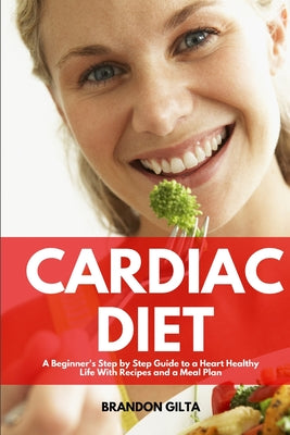 Book cover for Cardiac Diet: A Beginner's Step-by-Step Guide to a Heart-Healthy Life with Recipes and a Meal Plan