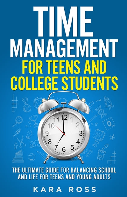 Book cover for Time Management For Teens And College Students: The Ultimate Guide for Balancing School and Life for Teens and Young Adults